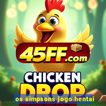 os simpsons jogo hentai